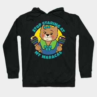 Stop Staring at My Maracas Cat Hoodie